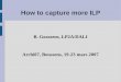 How to capture more ILP - Page d'accueil / Lirmm.fr / - lirmm · How to capture more ILP B. Goossens, LP2A/DALI Archi07, Boussens, 19-23 mars 2007