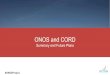 ONOS and CORD - TT · ONOS and CORD Summary and Future Plans. #ONOSProject 2! Agenda Who we are What we do: ONOS and CORD Focus on M-CORD and 5G Deployments Conclusions . #ONOSProject