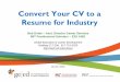 Convert Your CV to a Resume for Industry - postdocs.mit.edu · 23.01.2018 · Resume for Industry ... •Demonstrated in depth and hands on PK/tissue distribution/PD study design
