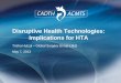 Disruptive Health Technologies: Implications for HTA - CADTH - Disruptive... · Technology Disruption “You want to look at which ones have a chance of having a volume impact on