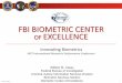 FBI BIOMETRIC CENTER OF EXCELLENCE · FBI BIOMETRIC CENTER OF EXCELLENCE Innovating Biometrics ... Tool for USG agencies to discuss current and future uses of FR technology, legal