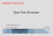 Open Flow Showcase - Juniper Networks - Network … Flow Showcase Juniper Networks K.K June 12-15 ,2012 INTEROP TOKYO 2012