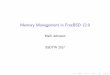 Memory Management in FreeBSD 12 - papers.freebsd.org · FreeBSD sys/vm/ 9,246 21,468 illumos uts/common/vm/ 14,352 34,100 XNU osfmk/vm/ 17,007 52,400 Linux mm/ 28,476 78,260. Implications
