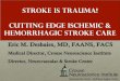 STROKE IS TRAUMA! CUTTING EDGE ISCHEMIC & HEMORRHAGIC ... · HEMORRHAGIC STROKE CARE. Eric M. Deshaies, MD, FAANS, FACS . ... ICH pathway)(Refer to ICH pathway) ICP Management (Refer