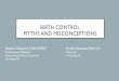 Birth Control Myths and Misconceptions · OBJECTIVES 1) Review birth control options. 2) Briefly review menstrual cycle and how each birth control option works. 3) Identify common