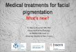 Medical treatments for facial pigmentation - aad.org F053 - Passeron... · ISIS Pharma ISDIN Pierre ... Melasma PIH Acne marks Post Procedure Other PIH Other sun spots Sun induced