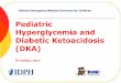 Pediatric Hyperglycemia and Diabetic Ketoacidosis (DKA) .Pediatric Hyperglycemia and Diabetic Ketoacidosis