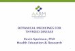BOTANICAL MEDICINES FOR THYROID DISEASE Kevin …restorativemedicine.org/wp-content/uploads/2017/09/Spelman_Thyroid-.pdf · BOTANICAL MEDICINES FOR THYROID DISEASE Kevin Spelman,