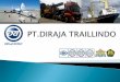 PT. DIRAJA TRAILLINDOdiraja.co.id/attachments/article/40/COMPANY PROFILE DIRAJA LOGISTICS - FF.pdf · SKT MIGAS : 0887 / SKT – 02 / DMT / 2012 Website : . PT. DIRAJA TRAILLINDO