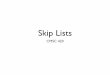 Skip Lists - cs.cmu.edu ckingsf/bioinfo-lectures/   Randomization â€¢ Allows for some imbalance (like