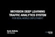 MIOVISION DEEP LEARNING TRAFFIC ANALYTICS SYSTEM …on-demand.gputechconf.com/gtc/2017/presentation/s7557-kurtis- mcbride... · miovision deep learning traffic analytics system for