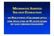 MICROWAVE ASSISTED SOLVENT EXTRACTION · Conclusions • MASE is a fast, safe, economical technique to prepare PVC samples for plasticizer analysis by gravimetric and GC/FID methods