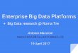 Enterprise Big Data Platforms - Riccardo Torlonetorlone.dia.uniroma3.it/bigdata/A1-platforms.pdf · Enterprise Big Data Platforms +Big Data research @ Roma Tre Antonio Maccioni maccioni@dia.uniroma3.it