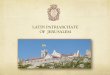 LATIN PATRIARCHATE OF JERUSALEM - Project development …project.lpj.org/wp-content/uploads/2016/06/LPJ-Presentation-English...INTRODUCTION The Latin Patriarchate was established shortly