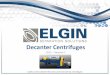 Elgin Centrifuge Overview Presentation - Revision G · Decanter(Centrifuges 2015 –Revision%F Solids’Control,’Barite’Recovery’and’Dewatering’Centrifuges