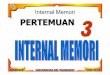 Internal Memori PERTEMUAN - univbsi.idunivbsi.id/pdf/2017/820/820-P03.pdfKarakteristik-karakteristik penting sistem memori #1 A. Lokasi CPU Internal External B. Kapasitas Ukuran Word