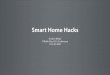 Smart Home Hacks - G2 Meyerg2meyer.com/osxcon/BestSmartHomeHacks.pdf · Hacking the hack Make it smarter • Set up a scheduled event that silences the bells (”bellsOK”= false)