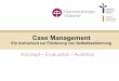 Konzept • Evaluation • Ausblick · Case Management - Ein Instrument zur Förderung von Selbstbestimmung Realisierung von Teilhabewunsch und Bedarfen des Klienten durch: • Koordination