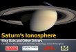 Ring Rain and Other Drivers - ssec.wisc.edu · Atmospheric Layers Saturn in the 21 st Century Saturn’s Ionosphere . Lower atmosphere (meteorology) Upper atmosphere (aeronomy) -Key
