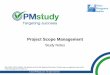 Project Scope Management - pmstudy.com · Plan Scope Management •Process of creating a scope management plan which documents how the project scope will be defined, validated and