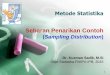 Sebaran Penarikan Contoh - stat.ipb.ac.id · Metode Statistika Sebaran Penarikan Contoh (Sampling Distribution) Dr. Kusman Sadik, M.Si Dept Statistika FMIPA IPB, 2015 1