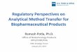 Regulatory Perspectives on Analytical Method Transfer for ... · 8 Method Lifecycle (borrowing from process validation) 8 Stage 1 – Assay Design: The assay is defined during this