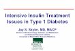 Intensive Insulin Treatment Issues in Type 1 Diabetes · Intensive Insulin Treatment Issues in Type 1 Diabetes Jay S. Skyler, MD, MACP Division of Endocrinology, Diabetes, and Metabolism