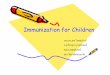 Immunization for Children - @@ Home - KKU Web Hosting · Immunization for Children รศ.นพ.ภพ โกศลารักษ์ ภาควิชากุมารเวชศาสตร