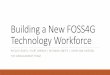Building a New FOSS4G Technology Workforcespatialquerylab.com/.../02/Building-a-New-FOSS4G-Technology-Workforce.pdf · Building a New FOSS4G Technology Workforce PHILLIP DAVIS / KURT