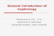 General introduction of nephrology - fdjpkc.fudan.edu.cnfdjpkc.fudan.edu.cn/_upload/article/files/1f/a0/6a70d802423382430dddc0... · Scope of nephrology Kidney diseases and other