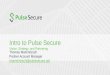 Intro to Pulse Secure - · PDF fileLeading provider of open, integrated security solutions for the mobile enterprise Formed in Oct. 2014 (formerly the Juniper Networks Junos Pulse