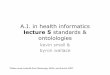 A.I. in health informatics - cs.tufts.edu · standards • set of rules and definitions regarding completion of a process • permits disassociated entities to cooperate • important