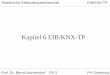 Kapitel 6 EIB/KNX-TP - fh-dortmund.de · Prof. Dr. Bernd Aschendorf FB 3 FH Dortmund Elektrische Gebäudesystemtechnik EIB/KNX-TP Das EIB-Konzept ist für den Einsatz in kleinen und