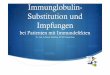 Immunglobulin- Substitutionund Impfungen · Einführung Historisches zur Immunglobulintherapie Physiologie des Immunsystems Immunglobulintherapie Impfungen –Grundsätzliches Impfungen