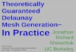 Guaranteed Delaunay Mesh Generation− In Practice Jonathan ...jrs/papers/imrtalk.pdf · Theoretically Guaranteed Delaunay Mesh Generation− Jonathan Richard Shewchuk UC Berkeley