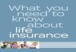 What you need to know about life · 3 I f someone depends on you finan-cially, you probably need life insurance. Here are some examples of specific life stages or life events that