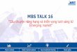 MBS TALK 16 - mbs.com.vn · TTCK Việt Nam •Diễn biến 2018: •Việt Nam chịu ảnh hưởng sụt giảm mạnh từ TTCK thế giới. •Dòng vốn thu hẹp ở các