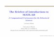 The Briefest of Introductions to MATLAB · both linear algebra packages, and continues in this tradition today using LAPACK and BLAS). The Briefest of Introductions to MATLAB –