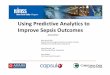Using Predictive Analytics to Improve Sepsis Outcomes · 4/23/2014 Using Predictive Analytics to Improve Sepsis Outcomes Ryan Arnold, MD Department of Emergency Medicine and Value