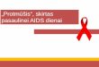 „Protmūšis“, skirtas pasaulinei AIDS dienai · testas. 4 klausimas ARV Ar galite iššifruoti? 4 atsakymas ŽIV infekcijai gydyti skiriami antiretrovirusiniai (ARV) vaistai,