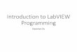 Introduction to LabVIEW Programming - xiaoshanxu.unl.edu · Generate perturbation Respond to perturbation Measure the response LabVIEW Laboratory Virtual Instrument Engineering Workbench