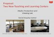 Proposal: Two New Teaching and Learning Centers C_0.pdf · Proposal: Two New Teaching and Learning Centers . Media Production and Viewing Lab Social Inquiry Center . Multimedia Presentation