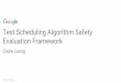 Test Scheduling Algorithm Safety Claire Leong Evaluation ... · Confidential + Proprietary Goal: to make a generic framework for evaluating test scheduling algorithms at scale from