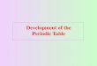 Development of the Periodic Table - misterchemistry.com · Development of the Periodic Table. John Newlands - Law of Octaves 1864 When arranged in order of atomic mass, every eighth