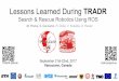 Lessons Learned During TRADR - ROSCon 2018 2017 TRADR Project.pdf · Lessons Learned During TRADR, ROSCon 2017, 22 Sep. 2017 M. Pecka, S. Caccamo, R. Dubé , V. Kubelka, D. Reuter