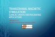 TRANSCRANIAL MAGNETIC STIMULATION - c.ymcdn.com · High frequency TMS (>1 Hz) excites neurons that are targeted. When applied repeatedly, these pulses can strengthen or weaken the