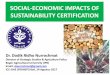 SOCIAL-ECONOMIC IMPACTS OF SUSTAINABILITY CERTIFICATION · SOCIAL-ECONOMIC IMPACTS OF SUSTAINABILITY CERTIFICATION Dr. Dodik Ridho Nurrochmat Director of Strategic Studies & Agriculture