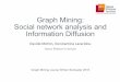 Graph Mining: Social network analysis and Information ... · Graph Mining: Social network analysis and Information Diffusion Graph Mining course Winter Semester 2016 Davide Mottin,