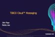 TIBCO Cloud™ Messaging · This document (including, without limitation, any product roadmap or statement of direction data) illustrates the planned testing, release and availability