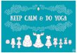 Keep Calm and Do Yoga - d3eizkexujvlb4.cloudfront.net · Title: Keep Calm and Do Yoga Author: Margaret Rice Created Date: 7/13/2016 9:43:00 PM